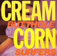 Butthole Surfers : Cream Corn from the Socket of Davis
